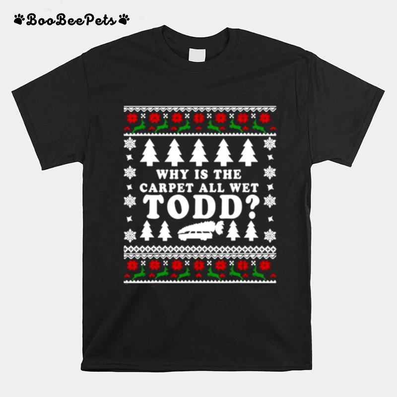 Ugly Funny Christmas Tee Why Is The Carpet All Wet T-Shirt