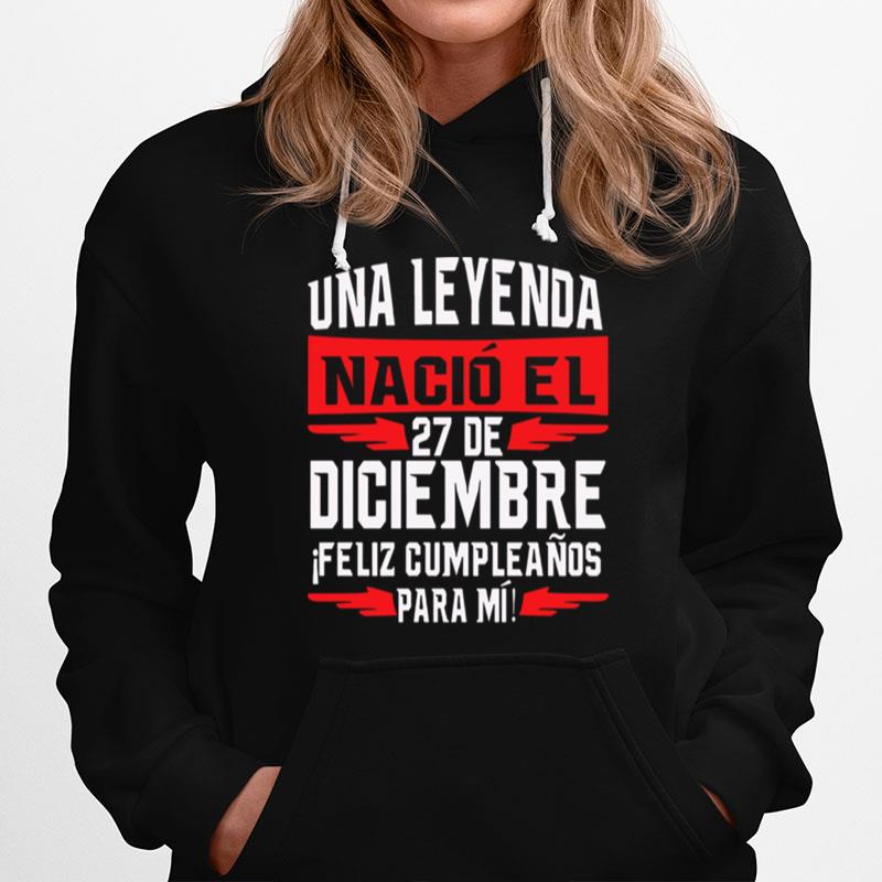 Una Leyenda Nacio El 27 De Diciembre Hoodie