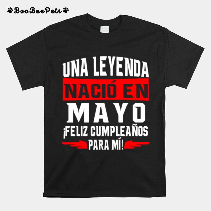 Una Leyenda Nacio En Mayo Feliz Cumpleanos Para Mi T-Shirt