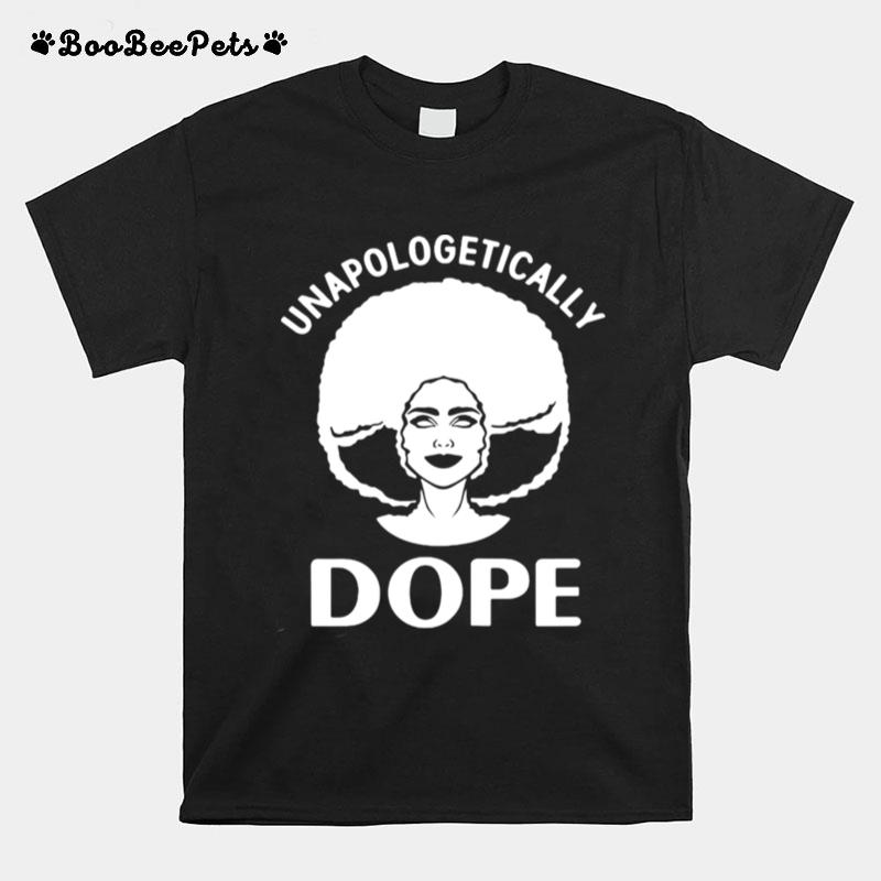 Unapologetically Dope Black Pride Black Women Afro American T-Shirt