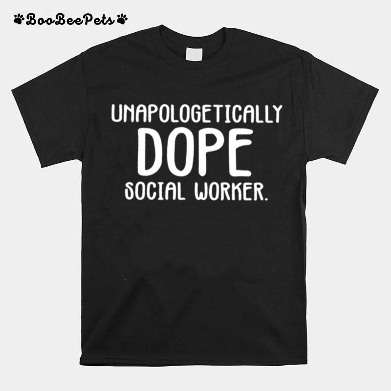 Unapologetically Dope Social Worker T-Shirt