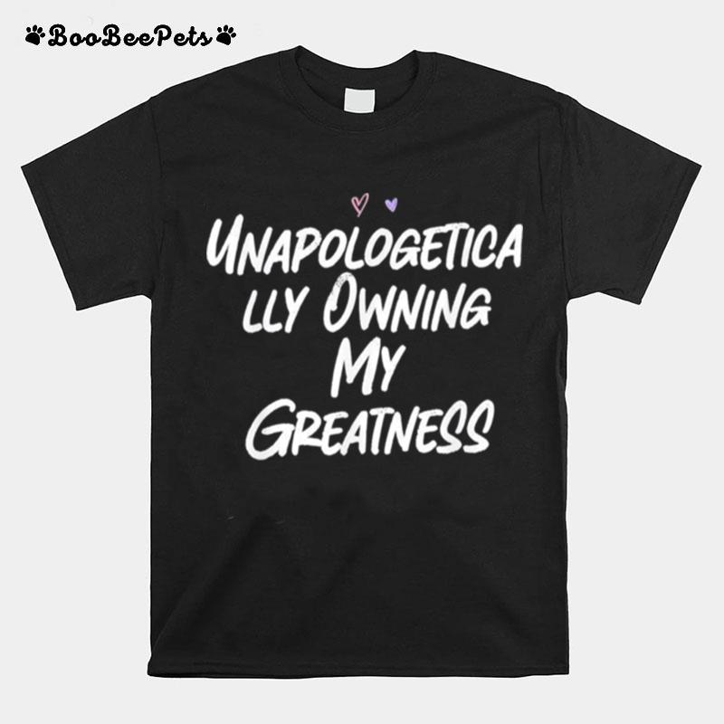 Unapologetically Owning My Greatness T-Shirt