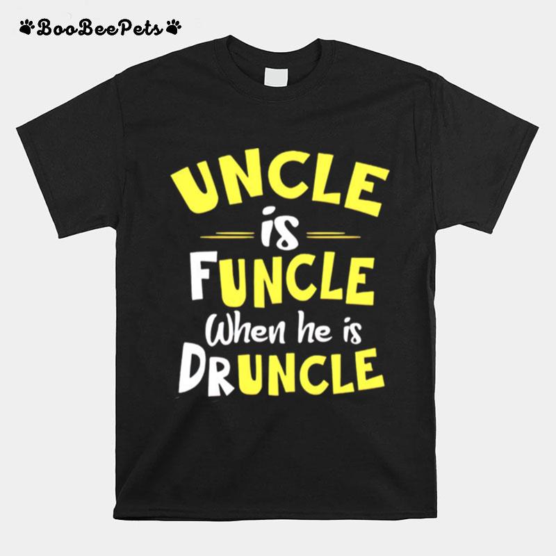 Uncle Is Funcle When He Is Drunkcle T-Shirt