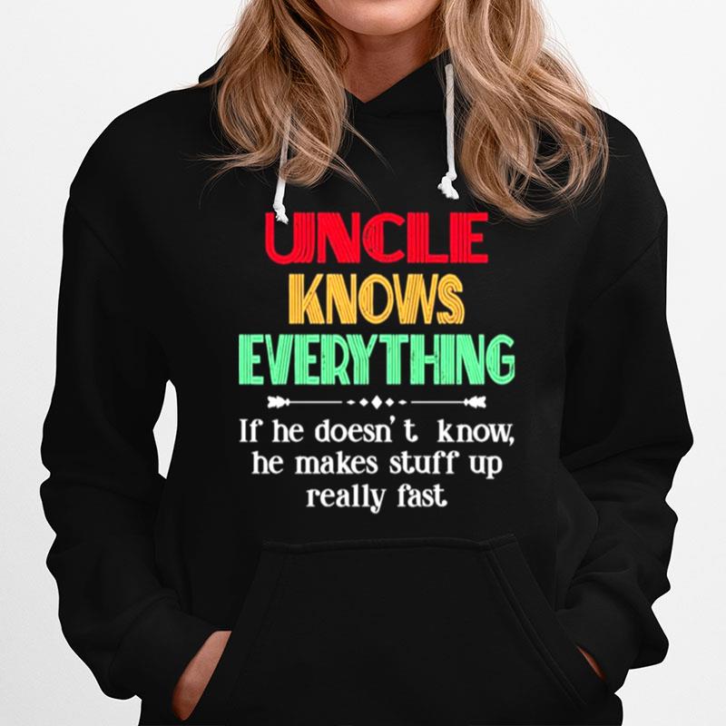 Uncle Knows Everything If He Doesnt Know He Makes Stuff Up Really Fast Hoodie