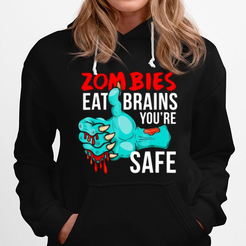 Undead Zombies Eat Brains So Youre Safe Hoodie