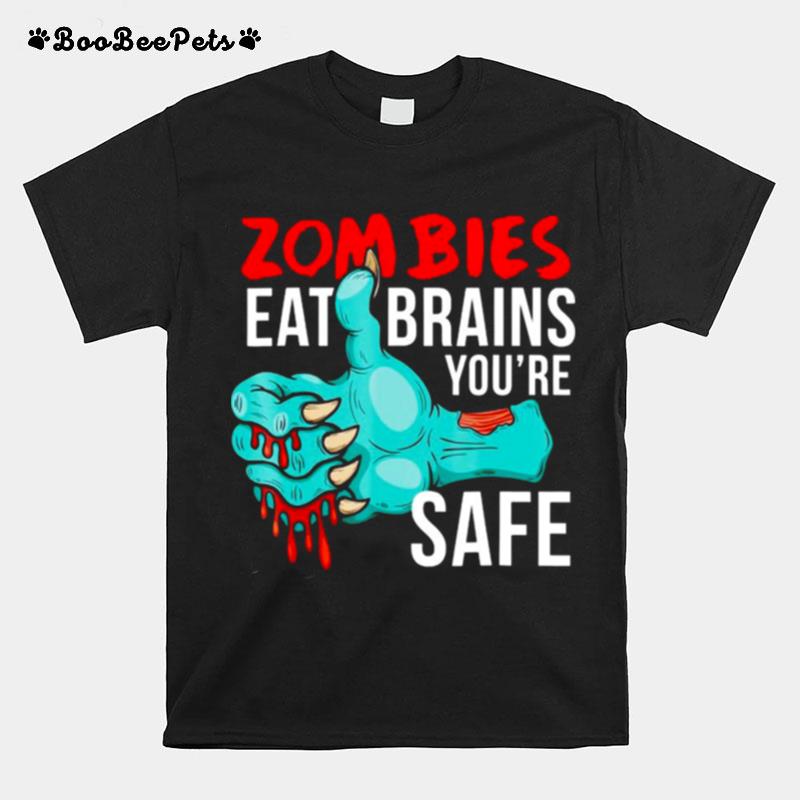 Undead Zombies Eat Brains So Youre Safe T-Shirt