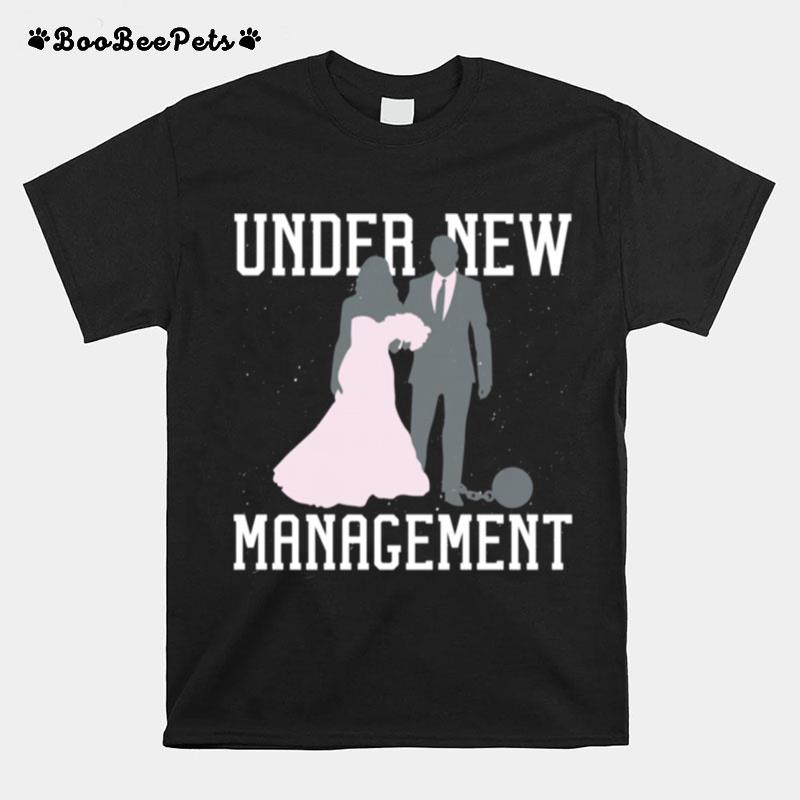 Under New Management Married Marriage Saying Humor T-Shirt