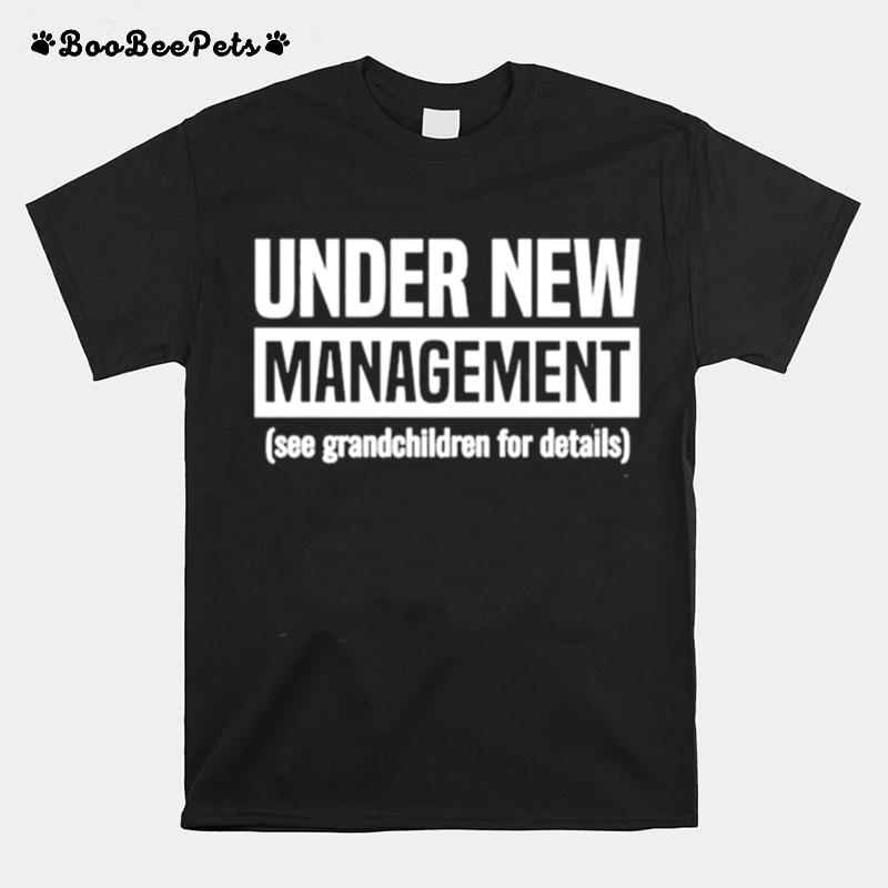 Under New Management See Grandchildren For Details T-Shirt