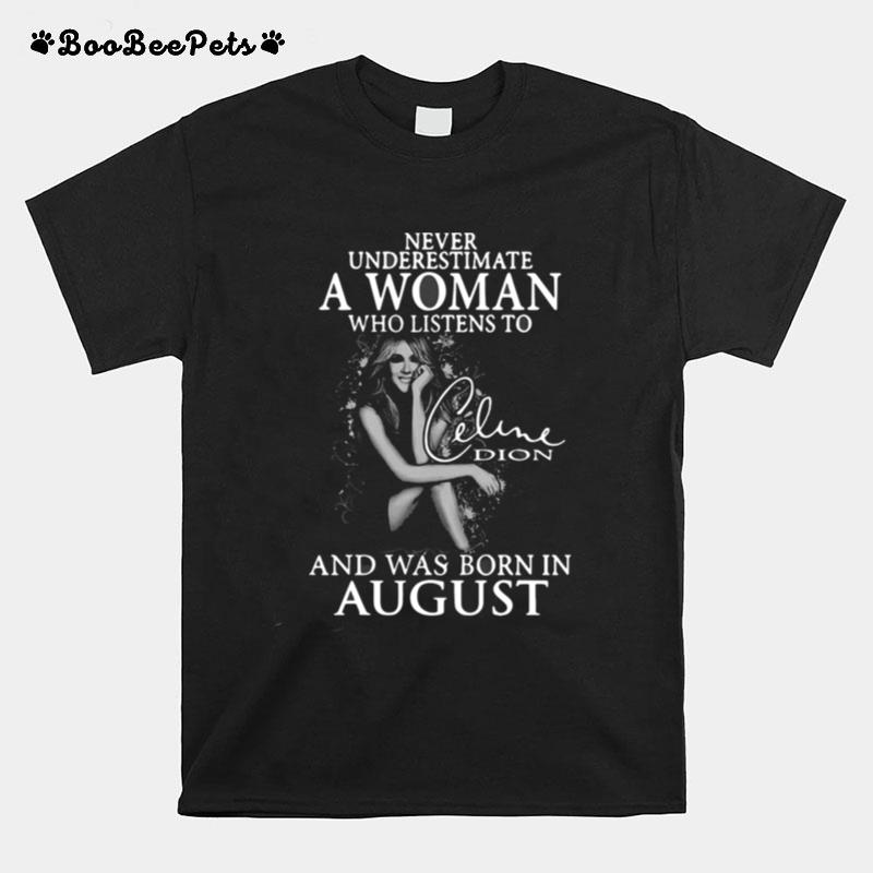 Underestimate A Woman Who Listens To Celine Dion And Was Born In August T-Shirt