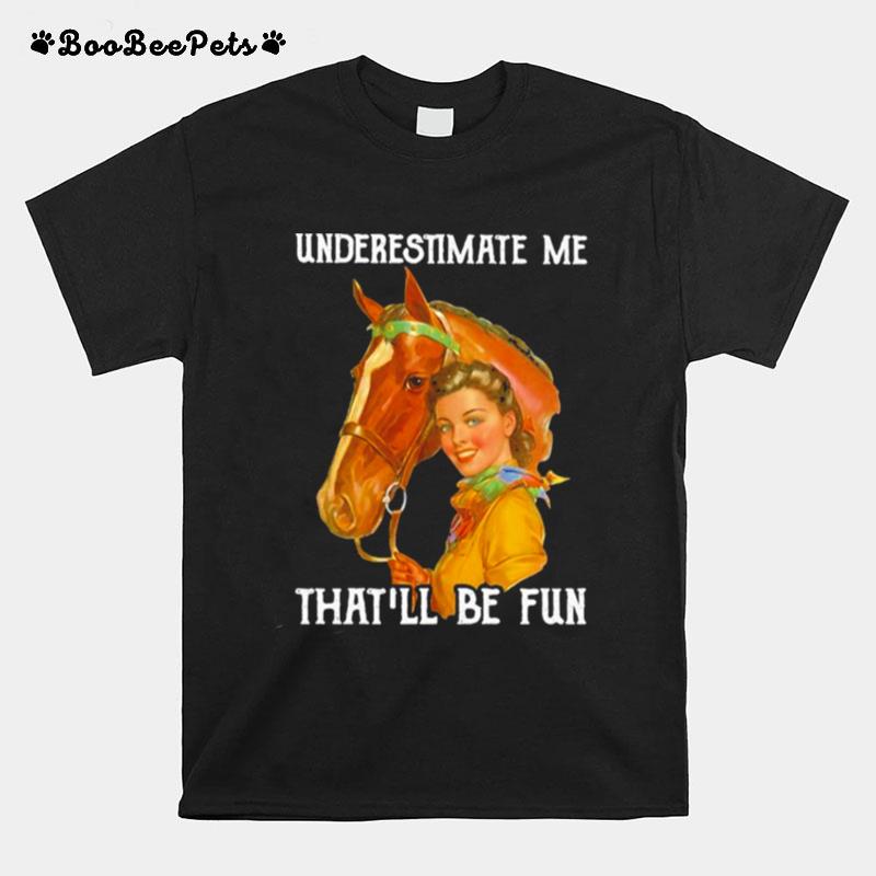 Underestimate Me Thatll Be Fun T-Shirt