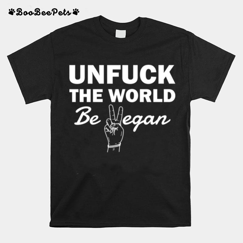 Unfuck The World Be Vegan T-Shirt