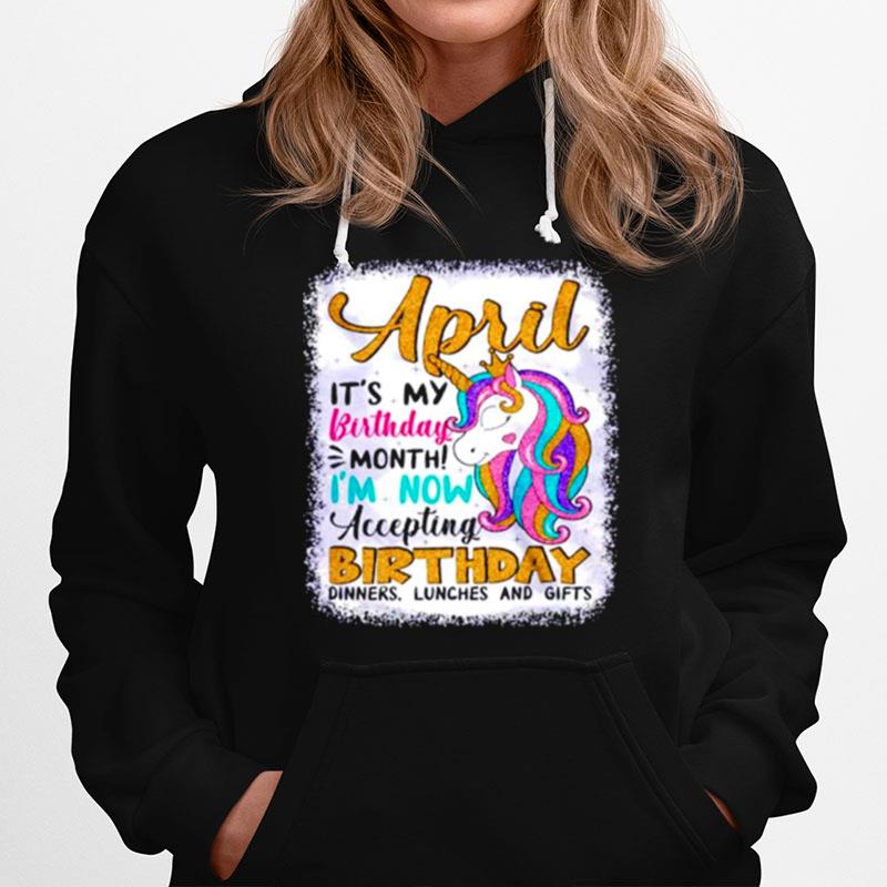 Unicorn April Its My Birthday Month Im Now Accepting Birthday Hoodie