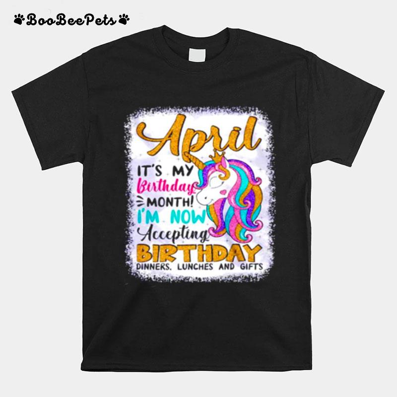 Unicorn April Its My Birthday Month Im Now Accepting Birthday T-Shirt