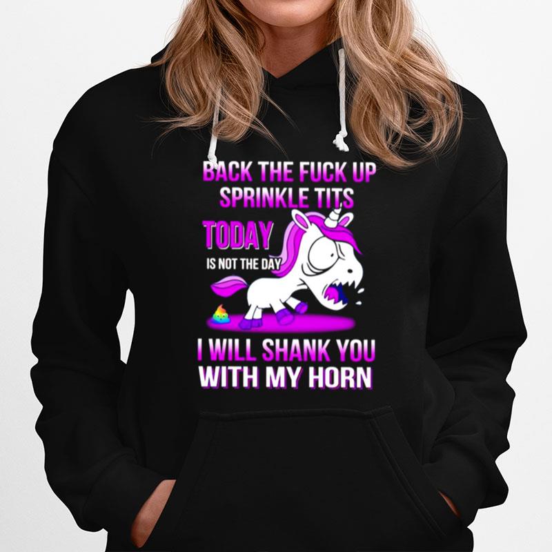 Unicorn Back The Fuck Up Sprinkle Tits Today Is Not The Day Hoodie