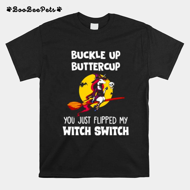 Unicorn Buckle Up Buttercup You Just Flipped My Witch T-Shirt
