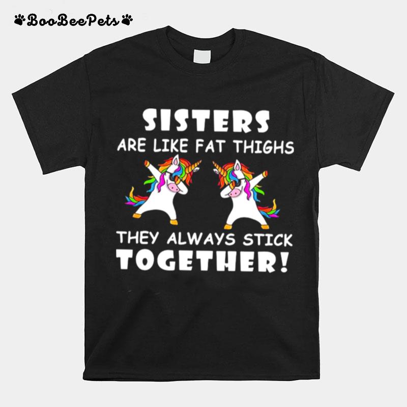 Unicorn Dabbing Sisters Are Like Fat Thighs They Always Stick Together T-Shirt