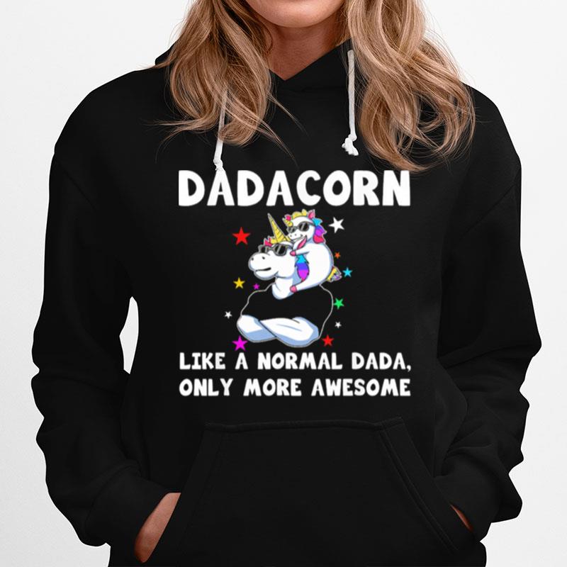 Unicorn Dadacorn Like A Normal Dad Only More Awesome Hoodie