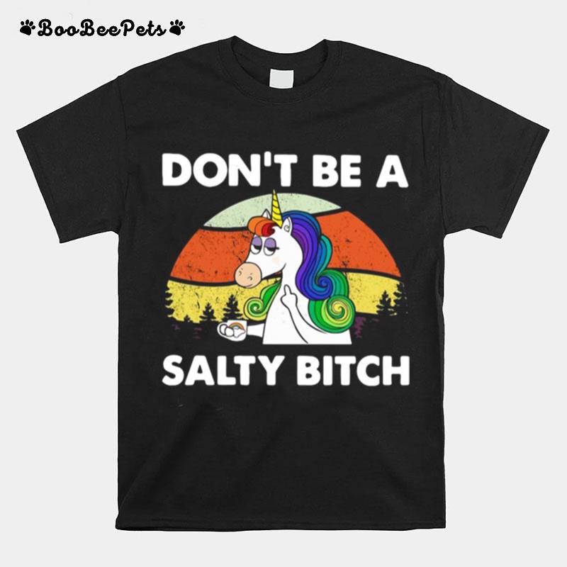 Unicorn Dont Be A Salty Bitch Vintage Retro T-Shirt