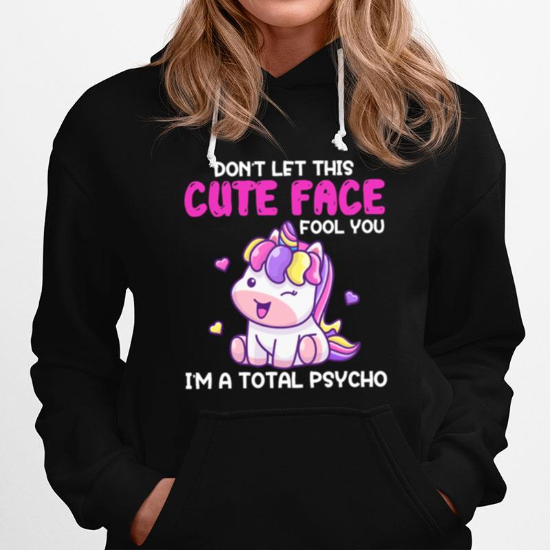 Unicorn Dont Let This Cute Guy Face Fool You Im A Total Psycho Hoodie