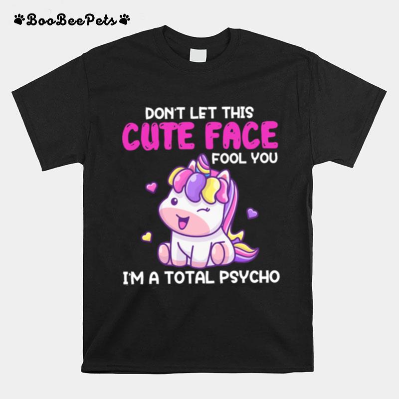 Unicorn Dont Let This Cute Guy Face Fool You Im A Total Psycho T-Shirt