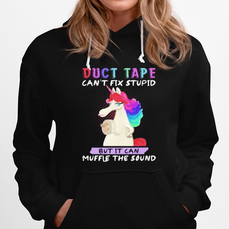 Unicorn Duct Tape Can%E2%80%99T Fix Stupid But It Can Muffle The Sound Hoodie