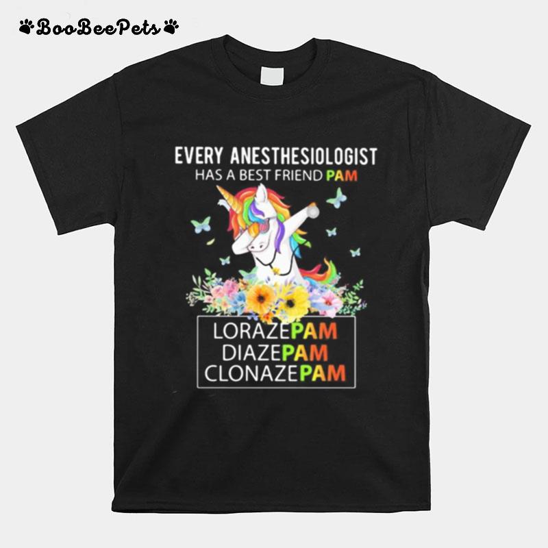 Unicorn Every Anesthesiologist Has A Best Friend Pam Lorazepam Diazepam Clonazepam T-Shirt