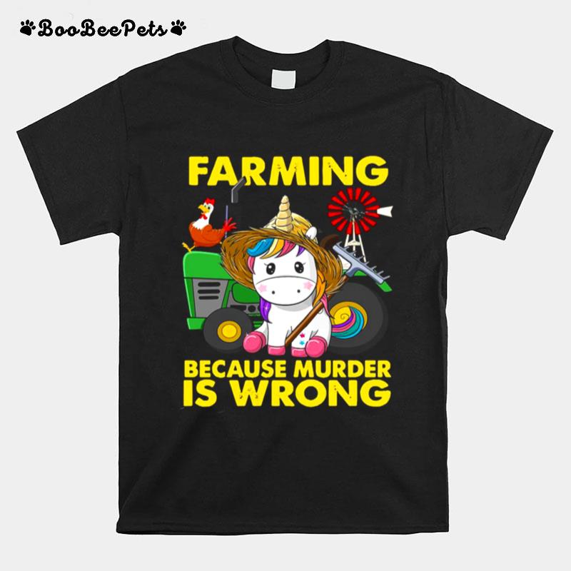 Unicorn Farming Because Murder Is Wrong T-Shirt