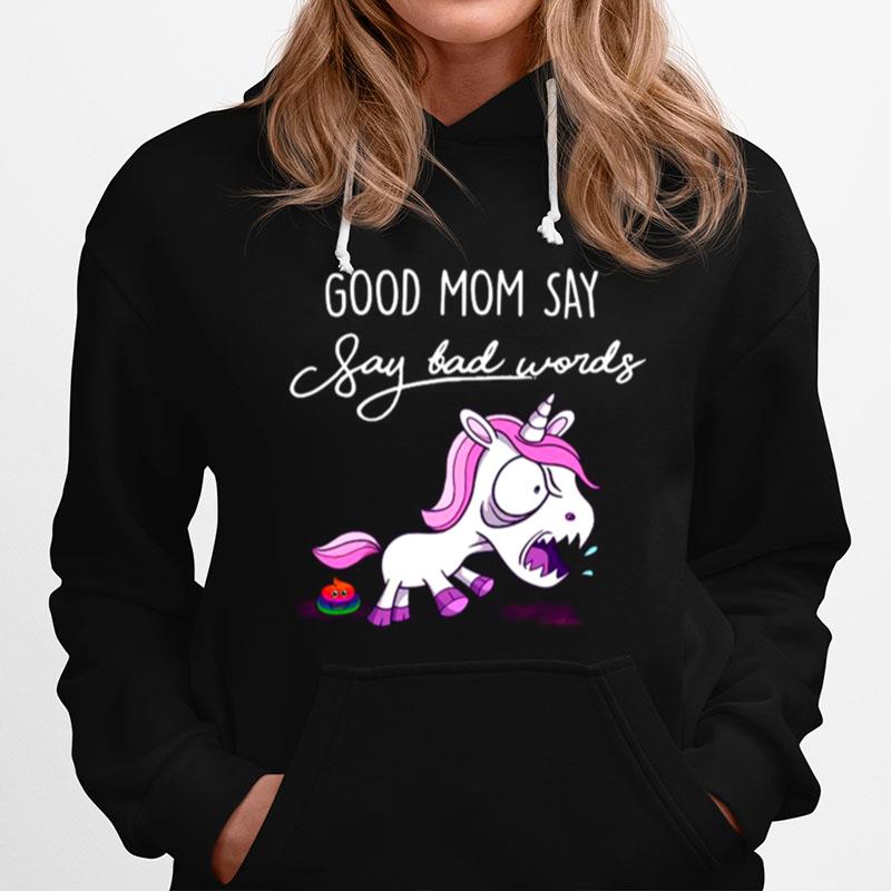 Unicorn Good Mom Say Say Bad Words Hoodie