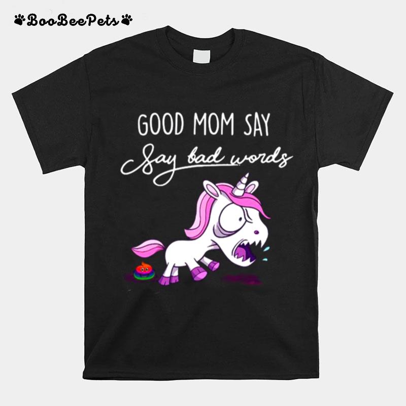 Unicorn Good Mom Say Say Bad Words T-Shirt