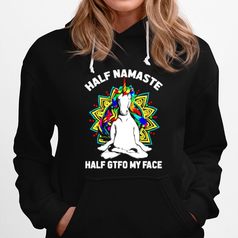 Unicorn Half Namaste Half Gtfo My Face Hoodie