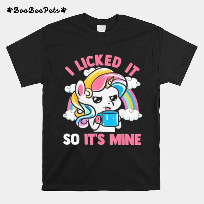Unicorn I Licked It So Its Mine T-Shirt