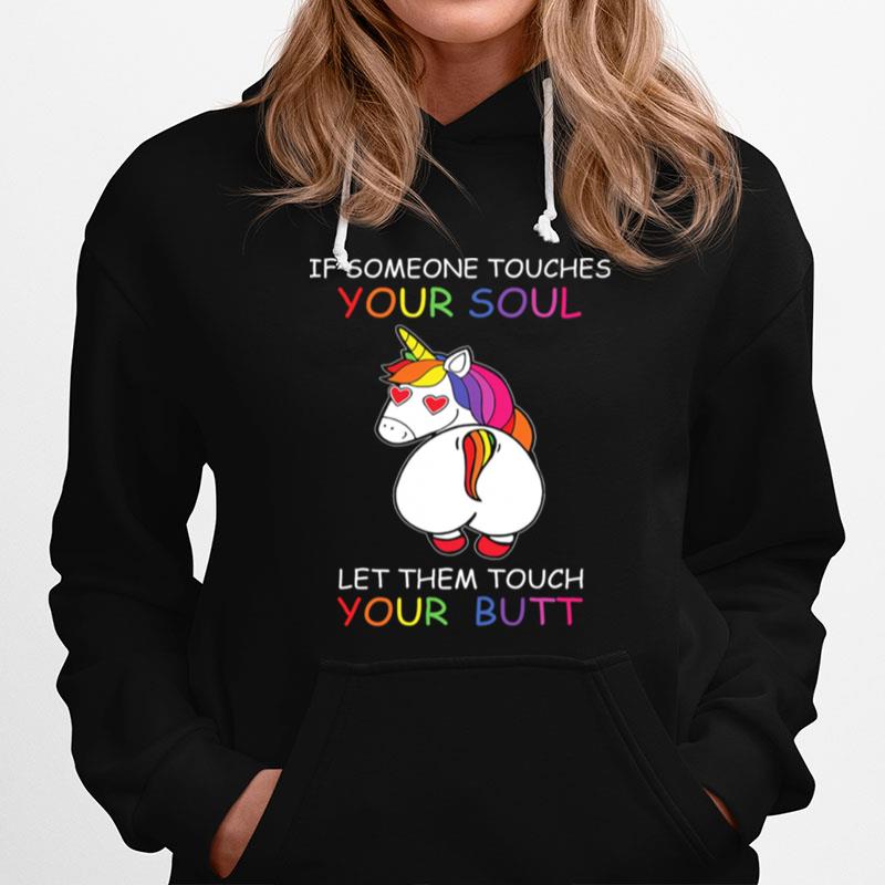 Unicorn If Someone Touches Your Soul Let Them Touch Your Butt Hoodie