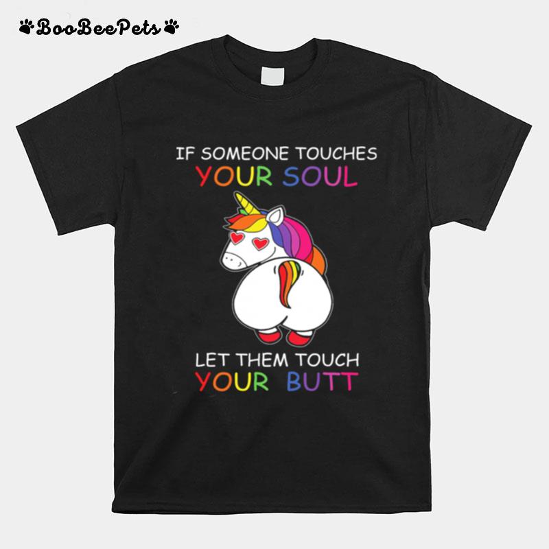 Unicorn If Someone Touches Your Soul Let Them Touch Your Butt T-Shirt