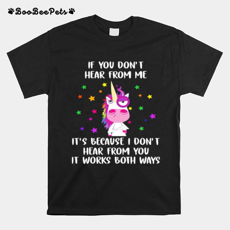 Unicorn If You Dont Hear From Me Its Because I Dont Hear From You T-Shirt