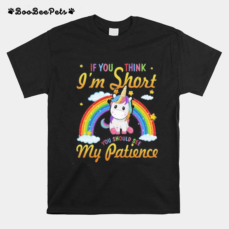 Unicorn If You Think I%E2%80%99M Short You Should See My Patience Rainbow T-Shirt