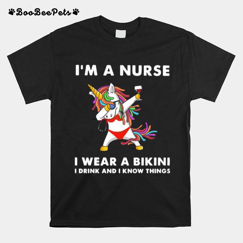 Unicorn Im A Nurse I Wear A Bikini I Drink And I Know Things T-Shirt