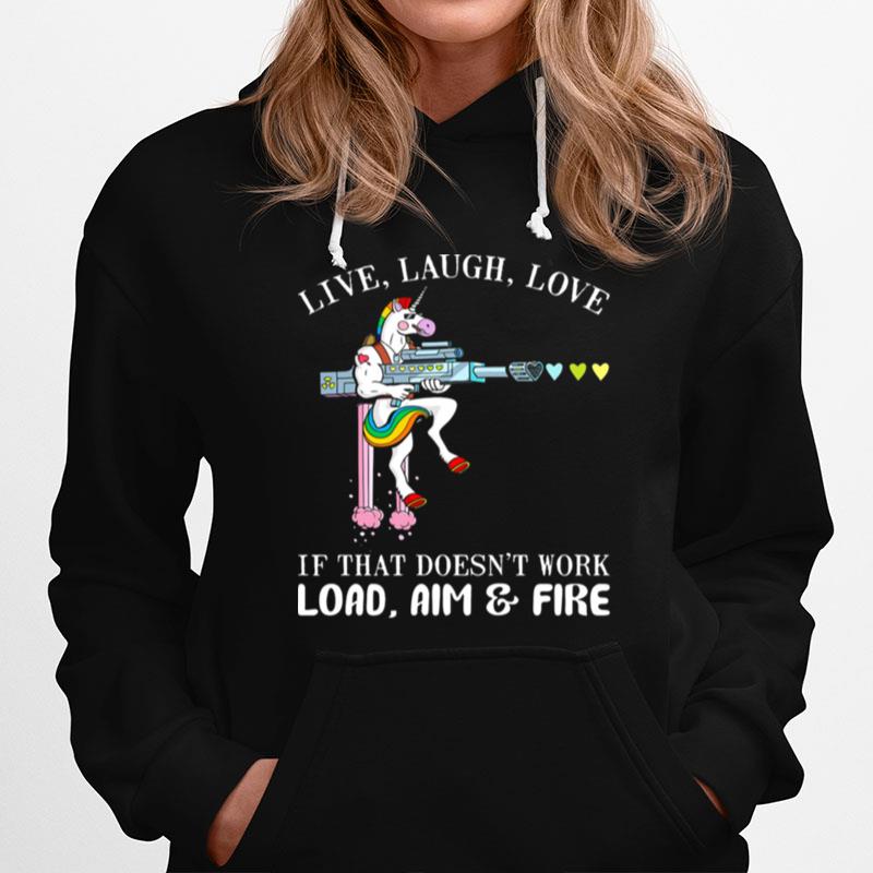 Unicorn Live Laugh Love If That Doesnt Work Load Aim And Fire Hoodie