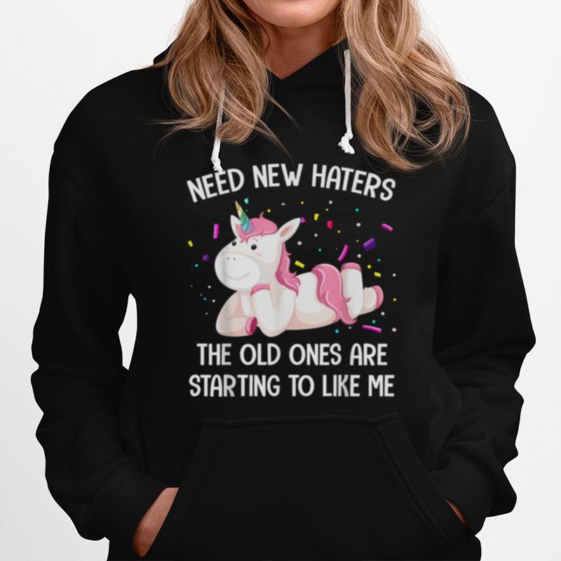 Unicorn Need New Haters The Old Ones Are Starting To Like Me Hoodie