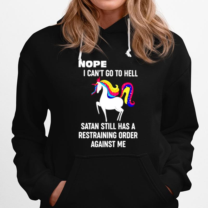 Unicorn Nope I Cant Go To Hell Satan Still Has A Restraining Order Against Me Hoodie