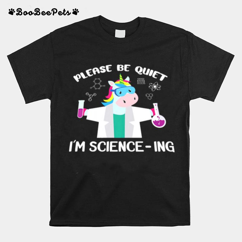 Unicorn Please Be Quiet Im Science Ing T-Shirt