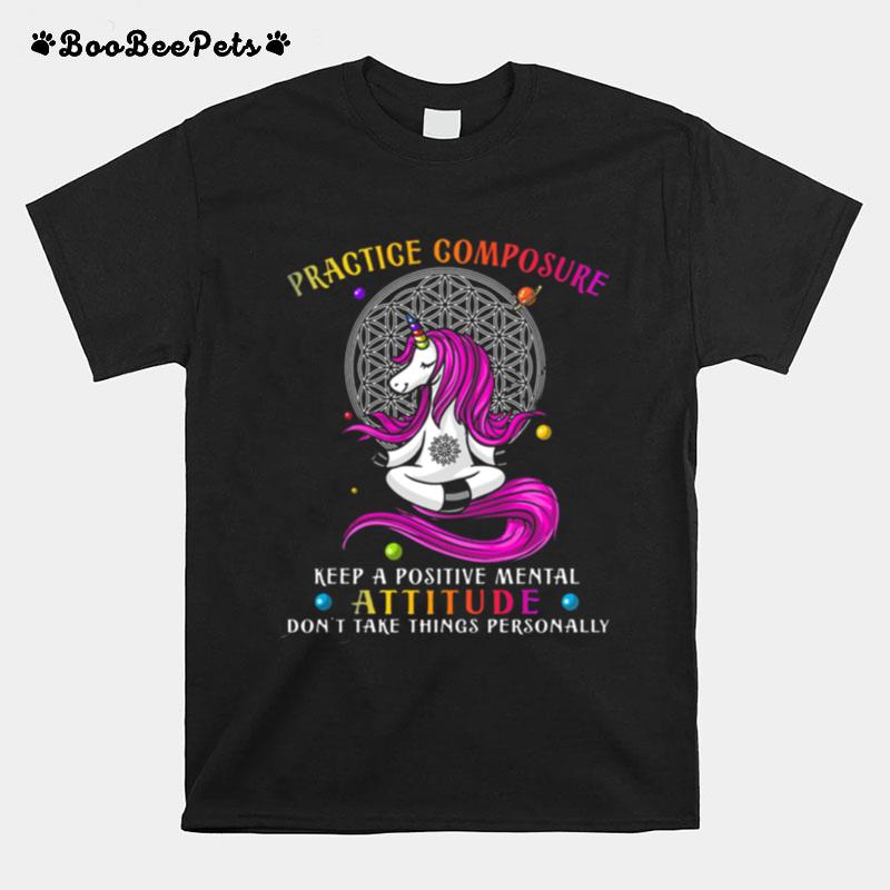 Unicorn Practice Composure Keep A Positive Mental Attitude Don%E2%80%99T Take Things Personally T-Shirt