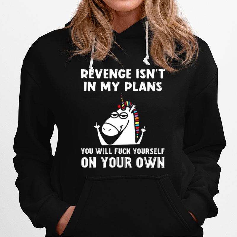 Unicorn Revenge Isnt In My Plans You Will Fuck Yourself On Your Own Hoodie