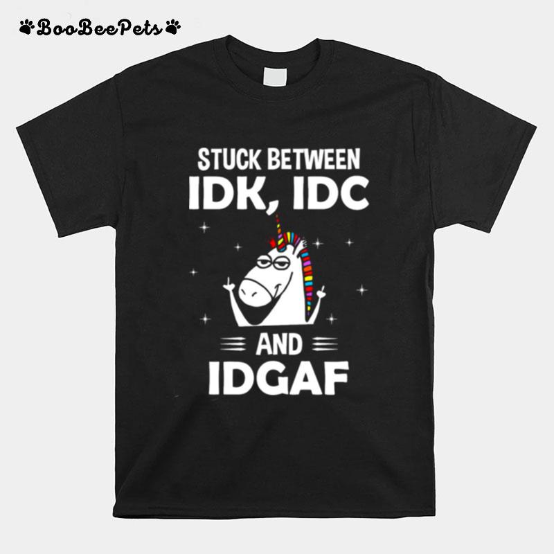 Unicorn Stuck Between Idk Idc And Idgaf T-Shirt