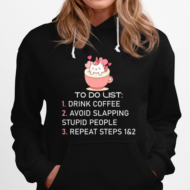 Unicorn To Do List Drink Coffee Avoid Slapping Stupid People Repeat Hoodie