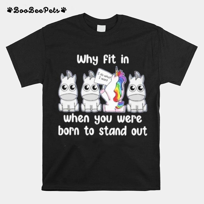 Unicorn Why Fit In When You Were Born To Stand Out T-Shirt