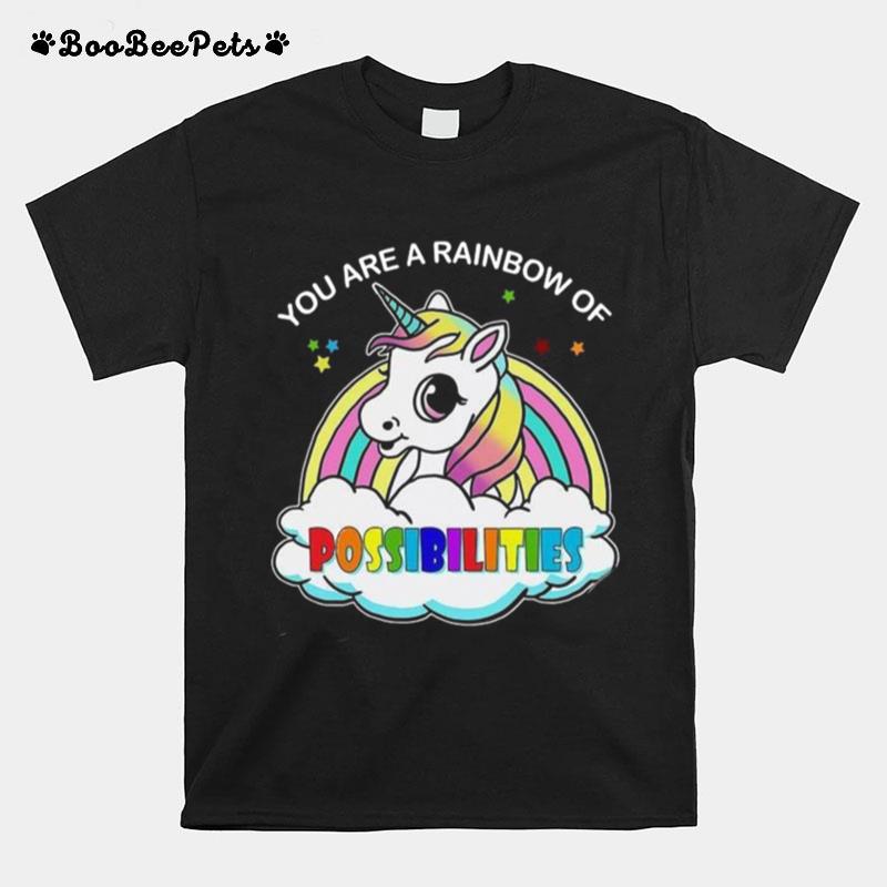Unicorn You Are A Rainbow Of Possibilities T-Shirt