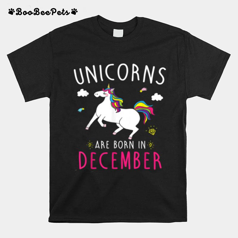 Unicorns Are Born In December Girls Birthday Ideas T-Shirt