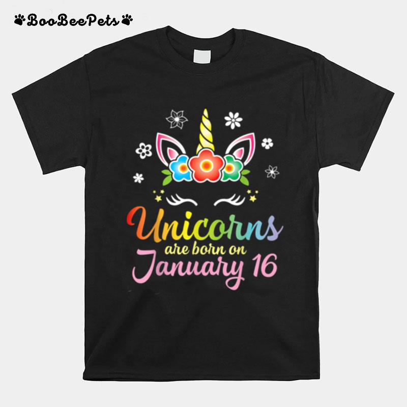 Unicorns Are Born On January 16 Happy Birthday To Me You Mom T-Shirt