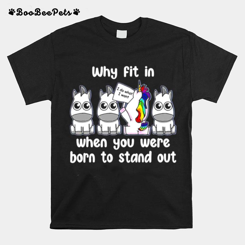 Unicorns Why Fit In When You Were Born To Stand Out T-Shirt