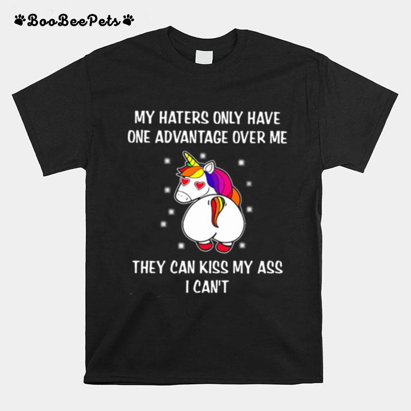 Unicron My Haters Only Have One Advantage Over Me They Can Kiss My Ass I Cant T-Shirt